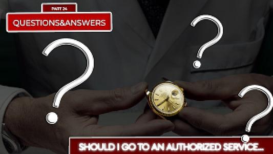 Should I go to an authorized service for maintenance/repair work on my watches or to a watchmaker with good references? - Part 24